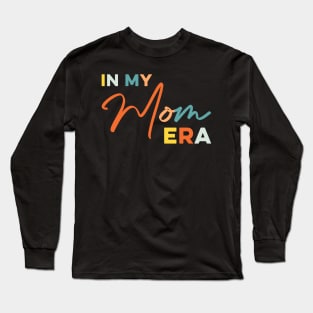 In my Mom Era Funny Mother Long Sleeve T-Shirt